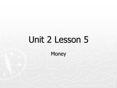 Unit 2 Lesson 5 Money.