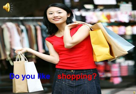 Do you like shopping? 岐山县孝子陵初级中学 陈敏 skirt a purple skirt.