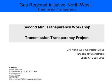 Gas Regional Initiative North-West Transmission Transparency Second Mini Transparency Workshop Transmission Transparency Project GRI North-West Operators‘