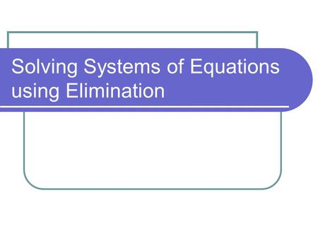 Solving Systems of Equations using Elimination. Solving a system of equations by elimination using multiplication. Step 1: Put the equations in Standard.
