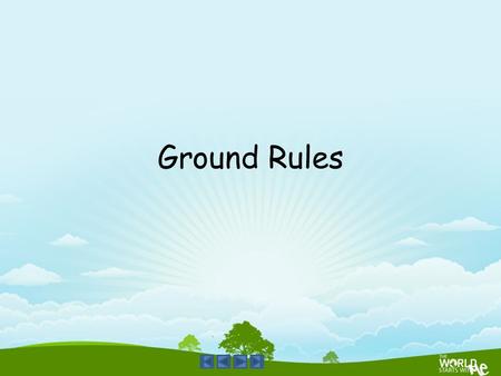 Ground Rules. To help you learn as much as possible, we have to talk about ground rules.