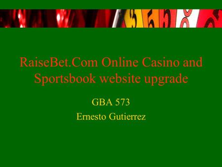 RaiseBet.Com Online Casino and Sportsbook website upgrade GBA 573 Ernesto Gutierrez.