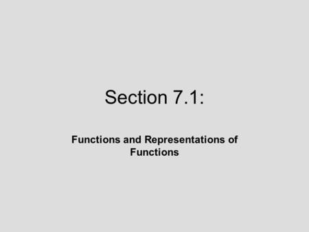 Section 7.1: Functions and Representations of Functions.