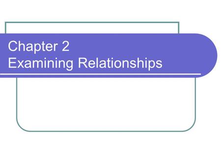 Chapter 2 Examining Relationships.  Response variable measures outcome of a study (dependent variable)  Explanatory variable explains or influences.