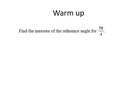 Warm up. Review for chapter test Chapter 4 Understanding Trigonometric Functions Language Objectives: We will learn more about trigonometric functions.