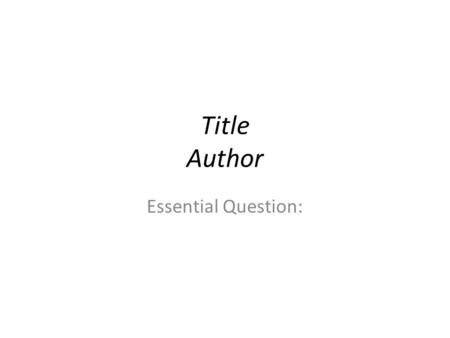 Title Author Essential Question:. Day One: Launching the Text Summary: Genre: Identify instructional focus point (CCSS) Introduce genre. Post an Essential.