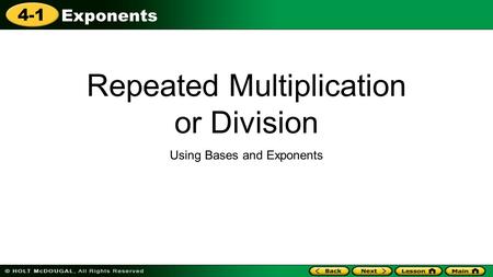 4-1 Exponents Repeated Multiplication or Division Using Bases and Exponents.
