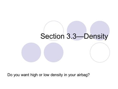 Section 3.3—Density Do you want high or low density in your airbag?