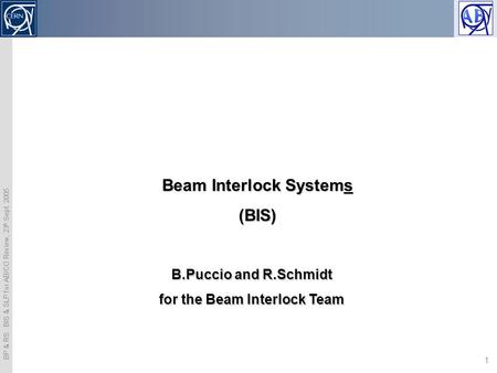 BP & RS: BIS & SLP for AB/CO Review, 23 h Sept. 2005 1 Realisation of the interlocking between SPS, LHC and CNGS and open issues Beam Interlock Systems.