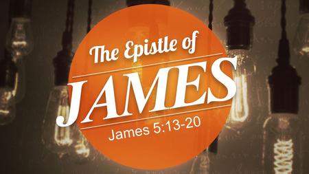 James 5:13-20.