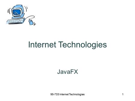 95-733 Internet Technologies1 Internet Technologies JavaFX.