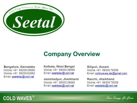 COLD WAVES © Save Energy. Go Green Seetal Company Overview Bangalore, Karnataka Mobile: +91 96209 29660 Mobile: +91 96205 62662