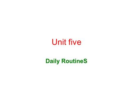 Unit five Daily RoutineS.