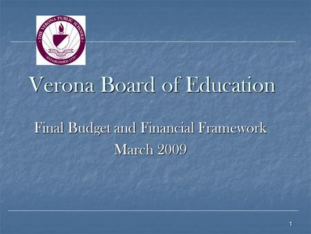 1 Verona Board of Education Final Budget and Financial Framework March 2009.
