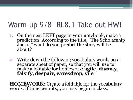 Warm-up 9/8- RL8.1-Take out HW! 1.On the next LEFT page in your notebook, make a prediction: According to the title, “The Scholarship Jacket” what do you.