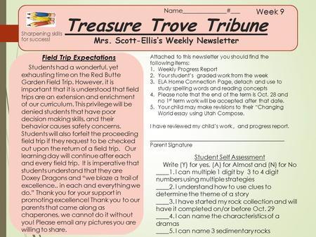 Treasure Trove Tribune Mrs. Scott-Ellis’s Weekly Newsletter Sharpening skills for success! Week 9 Field Trip Expectations Attached to this newsletter you.