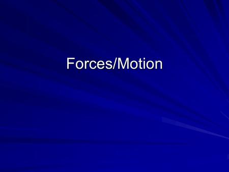 Forces/Motion. Force A push or a pull Speed The distance an object moves in a given amount of time.
