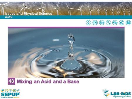 48 Mixing an Acid and a Base. LIMITED LICENSE TO MODIFY. These PowerPoint® slides may be modified only by teachers currently teaching the SEPUP course.
