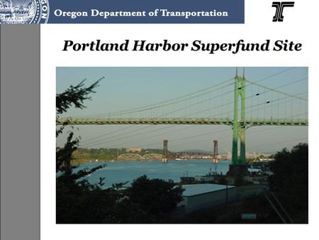 Portland Harbor Superfund Site. Overview of Statutes CERCLA - Federal law –Provides EPA with authority for clean up –Provides for liability, compensation,