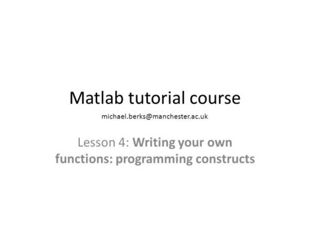 Matlab tutorial course Lesson 4: Writing your own functions: programming constructs