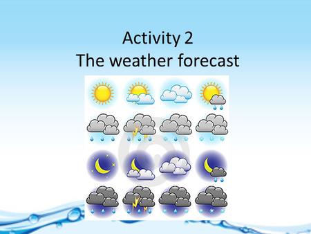 Activity 2 The weather forecast. Step 1 2-1 video international video report.
