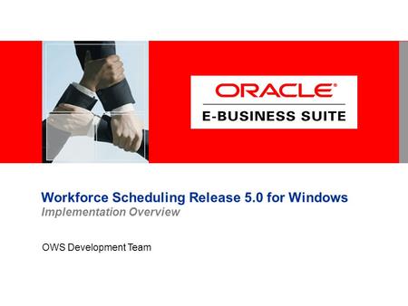 Workforce Scheduling Release 5.0 for Windows Implementation Overview OWS Development Team.
