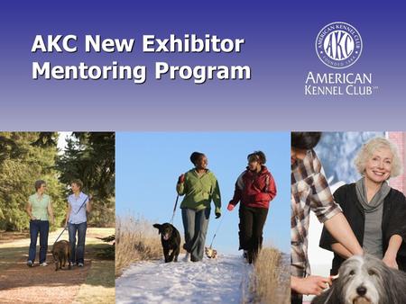 AKC New Exhibitor Mentoring Program. History  Benched Shows  Match Shows  A Less Harried Time  Culture of Student/Apprentice.