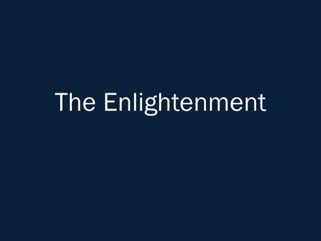 The Enlightenment. Objectives How did scientific progress promote trust in human reason? How did the social contract and separation of powers affect views.