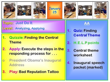 1.Quizzie: Finding the Central Theme 2.Apply: Execute the steps in the responding process for... oPresident Obama’s Inaugural Address 3.Play: Bad Reputation.