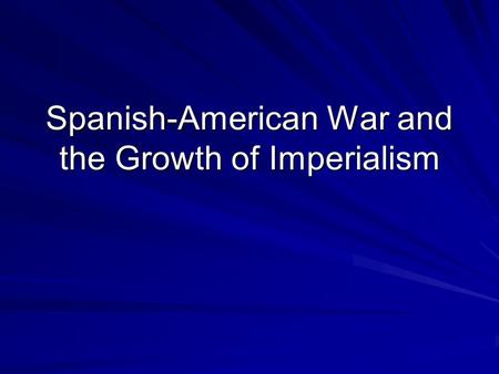 Spanish-American War and the Growth of Imperialism