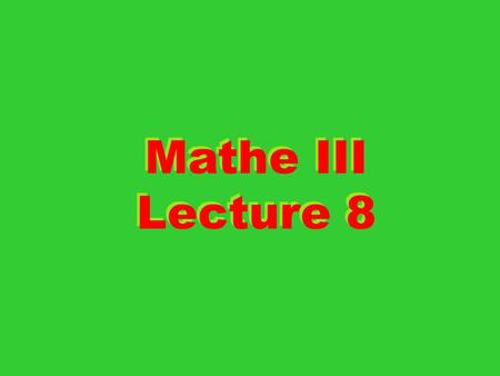 Mathe III Lecture 8 Mathe III Lecture 8. 2 Constrained Maximization Lagrange Multipliers At a maximum point of the original problem the derivatives of.