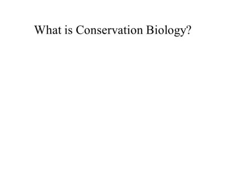 What is Conservation Biology?. Conservation biology is the study and preservation of habitat for the purpose of conserving biodiversity. en.wikipedia.org/wiki/Conservation_biolog.