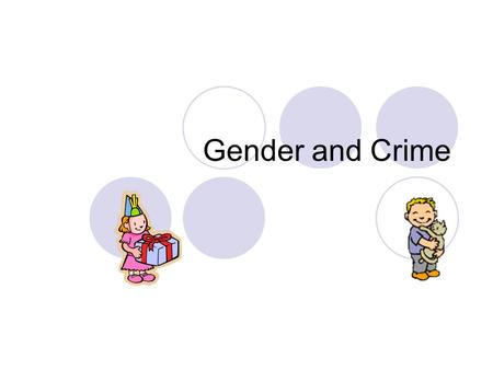Gender and Crime. Boys Fighting Girls Fighting Why are Females Ignored? Heidensohn: Male dominance of offenders – 80% of offenders are men Male dominance.