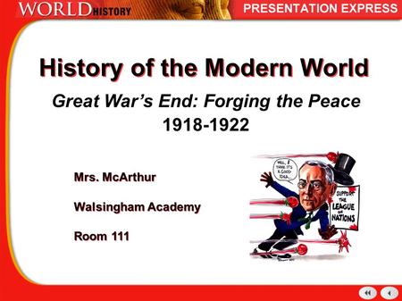 History of the Modern World Great War’s End: Forging the Peace 1918-1922 Mrs. McArthur Walsingham Academy Room 111 Mrs. McArthur Walsingham Academy Room.