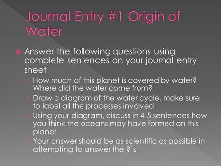  Answer the following questions using complete sentences on your journal entry sheet › How much of this planet is covered by water? Where did the water.