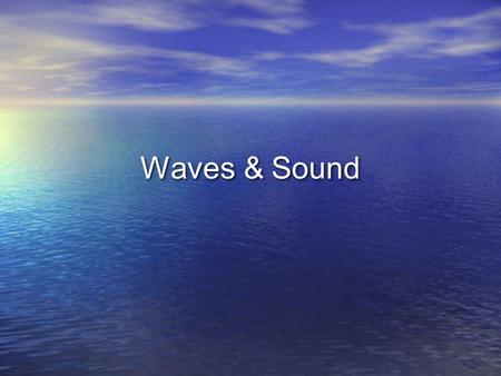 Waves & Sound. What is a wave? Waves are… Disturbances that transfer energy from one place to another Waves do not transfer matter from one place to.