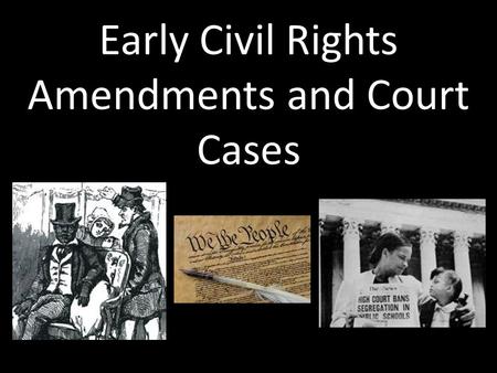 Early Civil Rights Amendments and Court Cases. Reconstruction Era 13 th Amendment: Ended slavery 14 th Amendment: Extended citizenship to African-Americans,