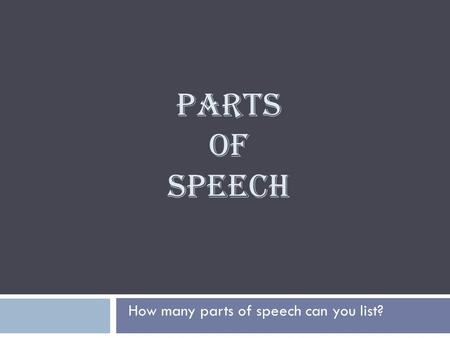How many parts of speech can you list?