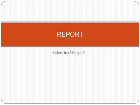 REPORT Valentina Widya.S.