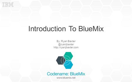 Introduction To BlueMix By: Ryan