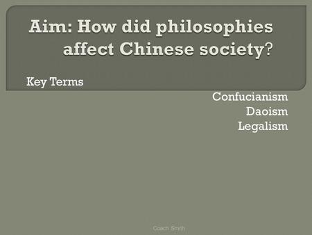 Key Terms Confucianism Daoism Legalism Coach Smith.