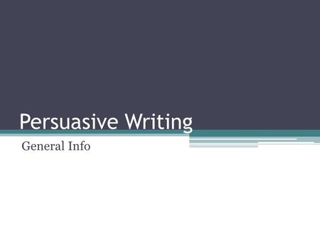 Persuasive Writing General Info.