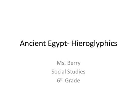 Ancient Egypt- Hieroglyphics