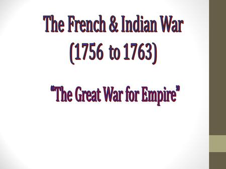 North America in 1750 BritishFrench Fort Necessity Fort Duquesne * George Washington * Delaware & Shawnee Indians The Ohio Valley 1754  The First Clash.