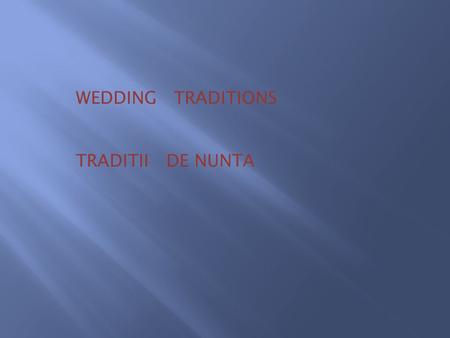 WEDDING TRADITIONS TRADITII DE NUNTA.  A fost odata ca niciodata……doi tineri dintr-un sat numit Borod care au hotarat sa-si uneasca destinele…. Astfel.