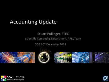 Accounting Update Stuart Pullinger, STFC Scientific Computing Department, APEL Team GDB 10 th December 2014.