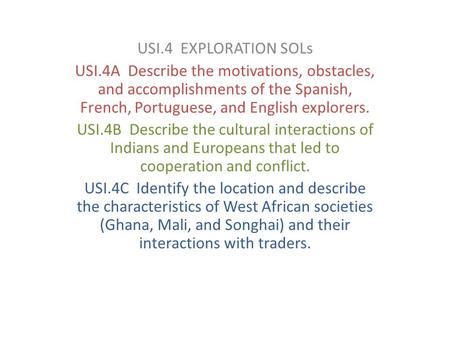 USI.4 EXPLORATION SOLs USI.4A Describe the motivations, obstacles, and accomplishments of the Spanish, French, Portuguese, and English explorers. USI.4B.