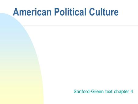 American Political Culture Sanford-Green text chapter 4.