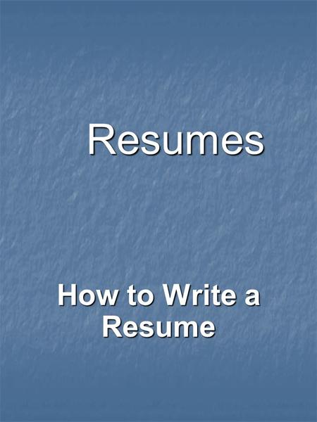 Resumes How to Write a Resume. Heading Name Name Address Address Phone numbers Phone numbers E-mail E-mail Fax number Fax number.