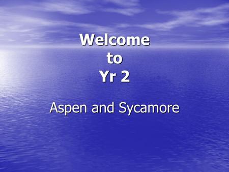 Welcome to Yr 2 Aspen and Sycamore. Teachers in Yr 2 Mrs Kirsty Williams Mrs Kirsty Williams Mrs Louise Hampson Mrs Louise Hampson Mrs Maria Bennett Mrs.